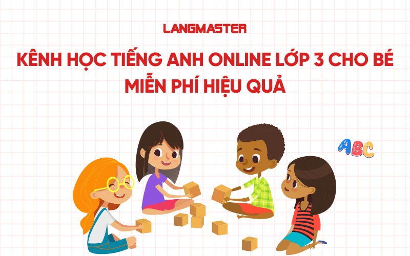 Lớp học tiếng anh giao tiếp online cho trẻ em: Phương pháp học hiệu quả và thú vị cho bé!