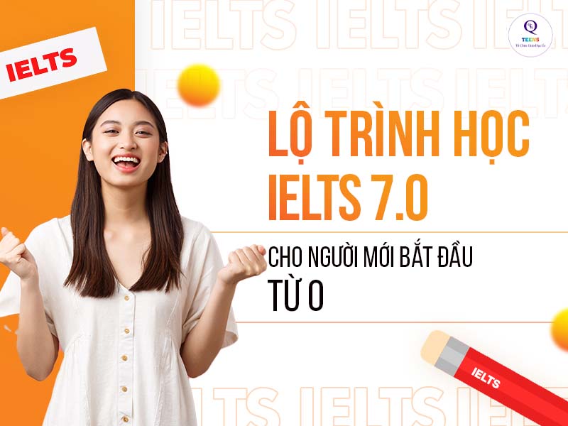 Lộ trình học IELTS: Từ người mới bắt đầu đến 7.0+