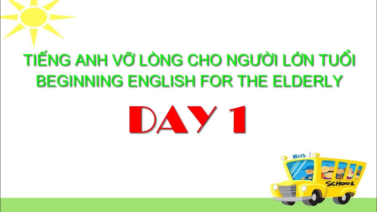 Video tiếng Anh vỡ lòng cho người lớn tuổi: Hướng dẫn đơn giản dễ học tại nhà!