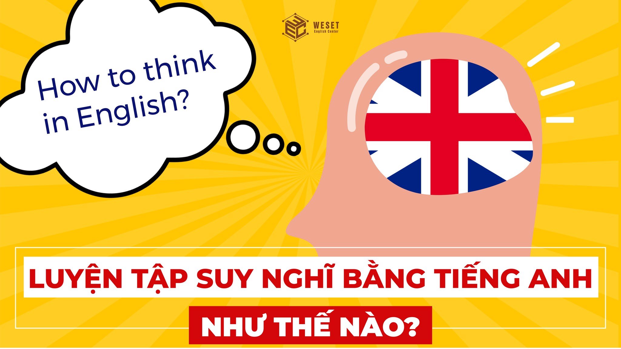 Cải thiện tiếng Anh nhanh chóng bằng cách tập suy nghĩ bằng tiếng Anh