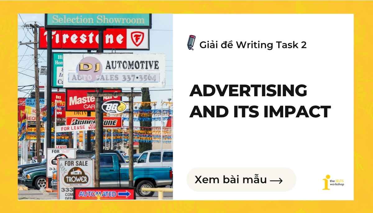 GIẢI ĐỀ IELTS| SAMPLE WRITING TASK 2 (The ubiquity of advertisements in modern age)