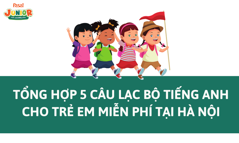 Kinh nghiệm tìm câu lạc bộ tiếng Anh trẻ em tại Hà Nội? Đọc ngay chia sẻ thực tế này.