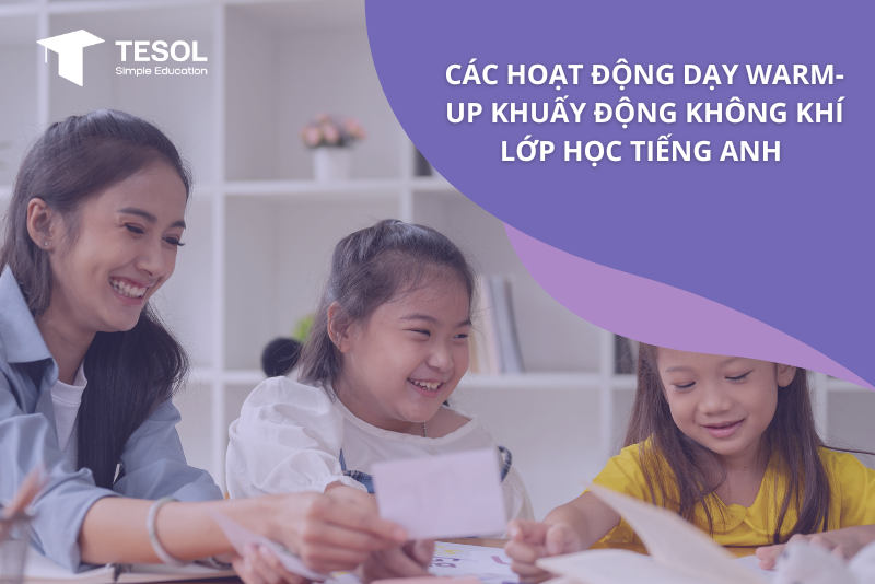 các trò chơi cho lớp tiếng anh người lớn (Bí kíp khuấy động không khí lớp học)