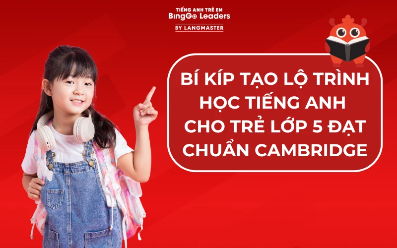 Tìm hiểu khóa học tiếng anh giao tiếp cho trẻ em? (5 bí quyết chọn lớp hiệu quả)