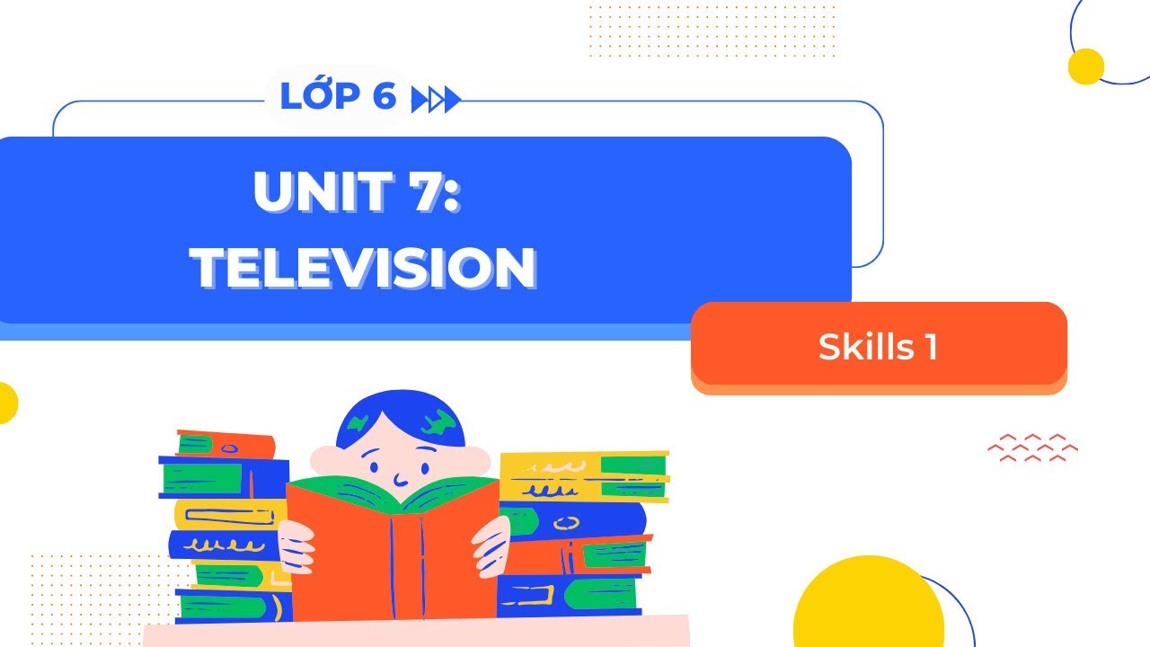 Cách học tiếng anh lớp 6 unit 7 skills 1 hiệu quả (Đạt điểm cao không khó)