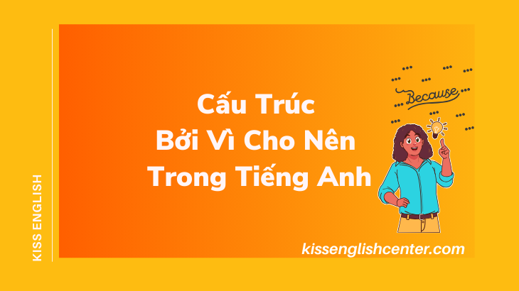 Nắm vững cấu trúc bởi vì cho nên trong tiếng anh? Hướng dẫn cực chi tiết!