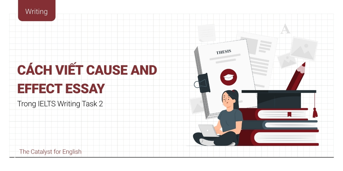 Cause and Effect essay: Cách viết, Từ vựng & Bài mẫu