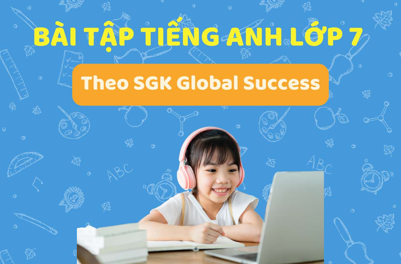 Bài tập Tiếng Anh lớp 7 giải sao? (Giải nhanh, chính xác nè)