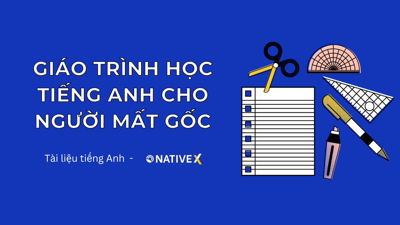 Hoàn toàn mất gốc tiếng Anh? Giáo trình này sẽ giúp bạn!