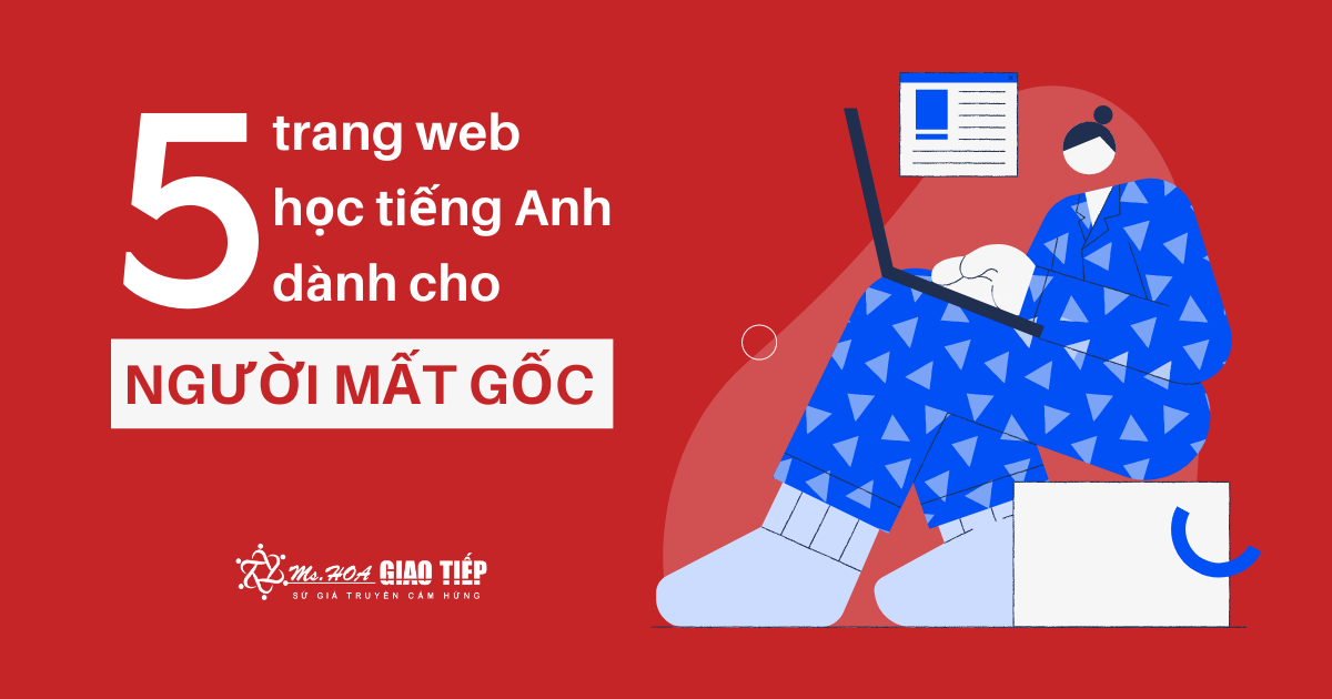 Mất gốc tiếng Anh? Web học tiếng Anh miễn phí này sẽ giúp bạn!