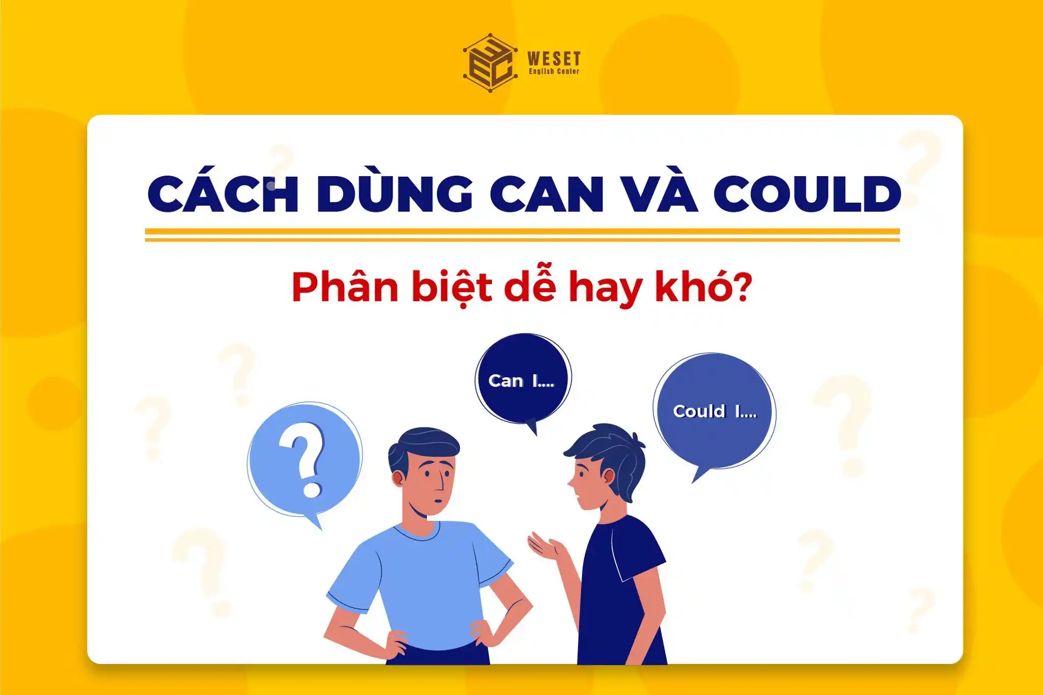 Sự khác biệt giữa Can và Could - Cách dùng ở mỗi trường hợp