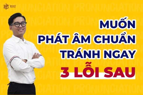 3 chướng ngại vật khiến phát âm của bạn không chuẩn