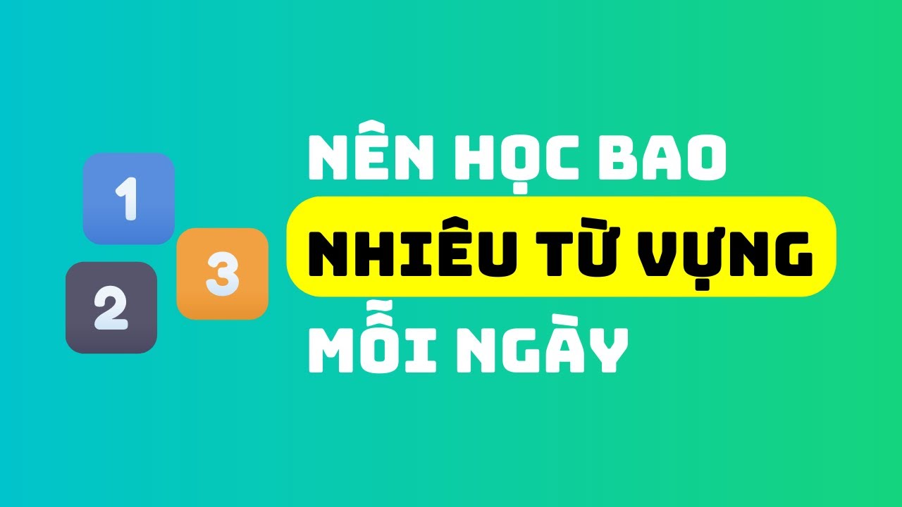 Học từ vựng tiếng Anh hiệu quả: Nên học bao nhiêu từ mỗi ngày là đủ?