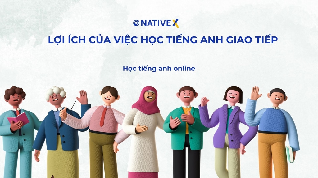Khám phá lợi ích của việc học tiếng Anh giao tiếp ngay hôm nay: Thay đổi cuộc đời bạn đấy.