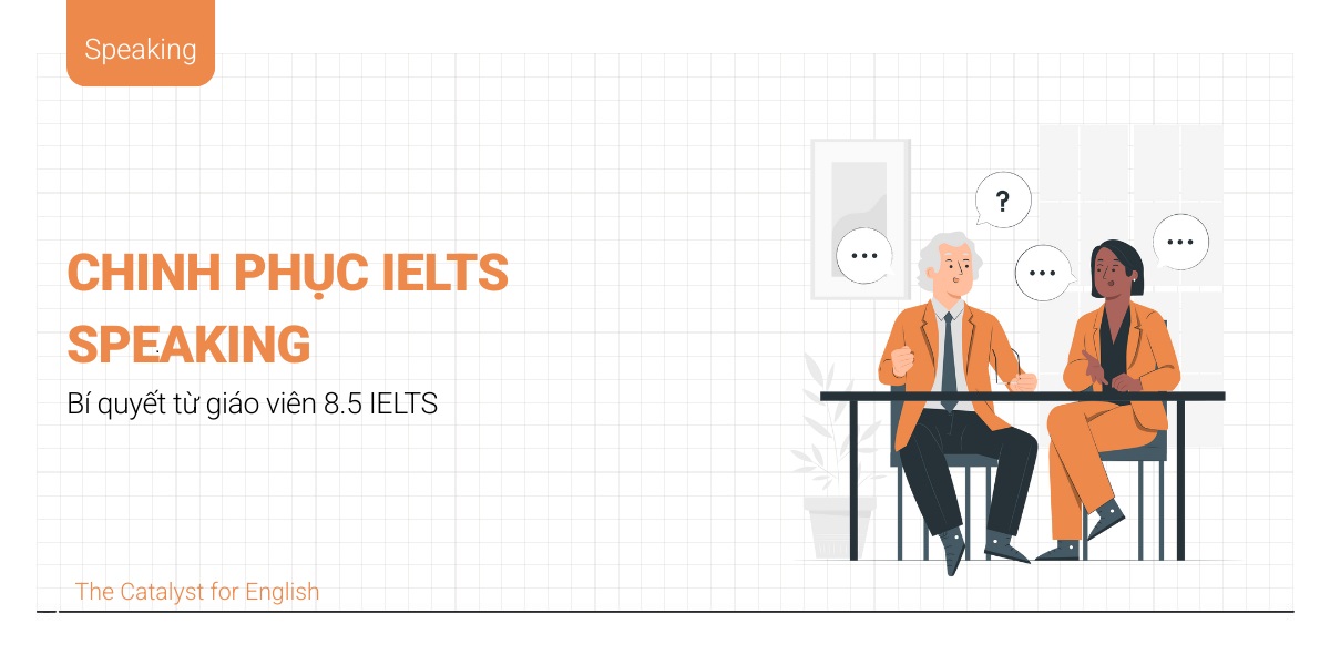 IELTS Speaking: Bí quyết chinh phục 3 parts phần thi nói