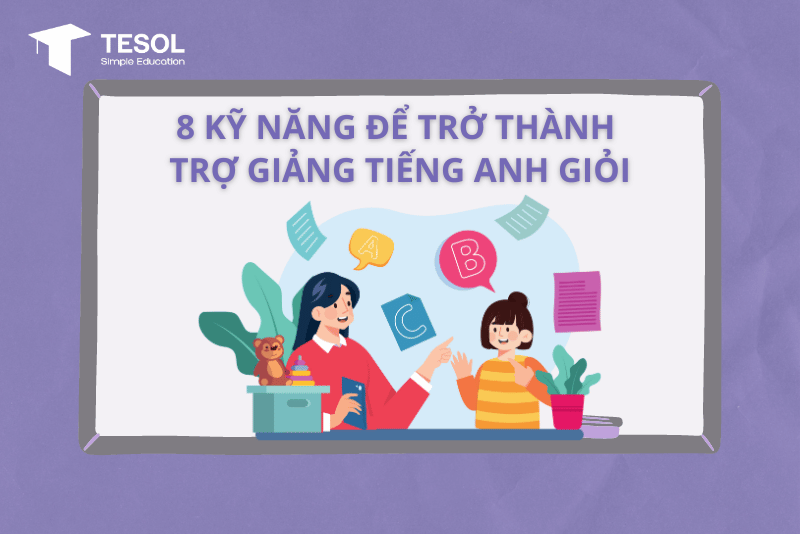 Tìm việc trợ giảng tiếng Anh trẻ em: Kinh nghiệm và kỹ năng cần thiết!