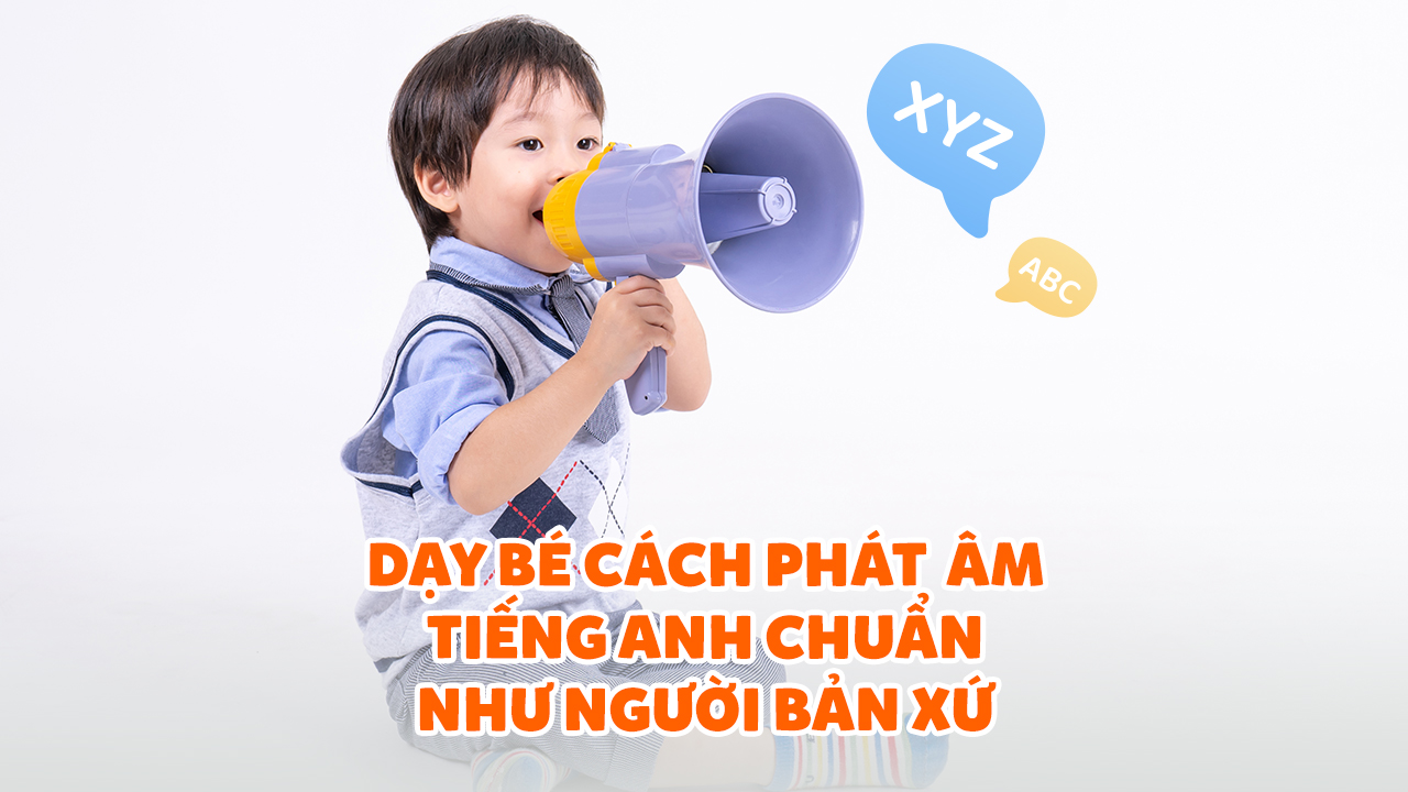 Dạy phát âm tiếng Anh cho trẻ em có khó không? Ba mẹ xem ngay cách này nhé.