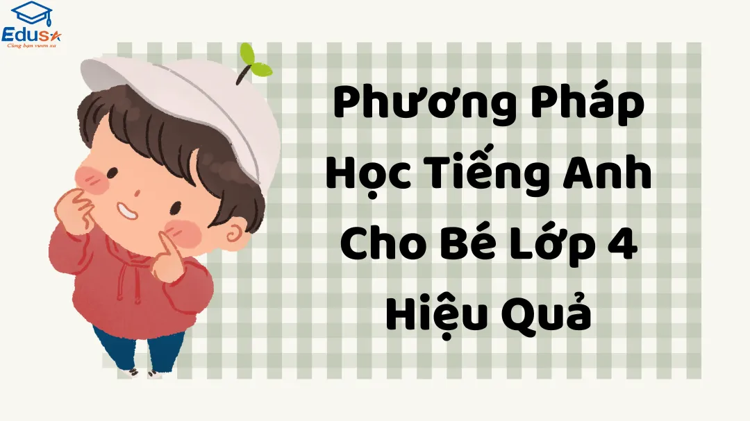 Học tiếng Anh cho trẻ em lớp 4: Phương pháp nào hiệu quả và thú vị nhất?