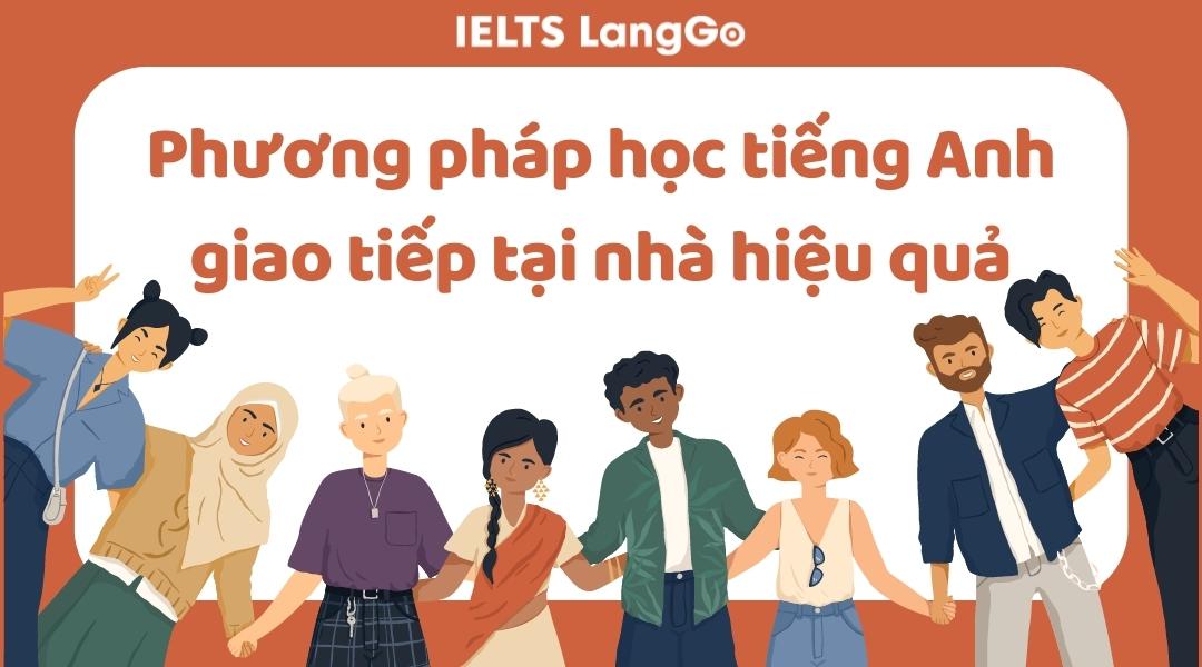 Phương pháp nào học tiếng anh giao tiếp miễn phí tại nhà tốt nhất? Người mới bắt đầu cũng dễ dàng áp dụng.