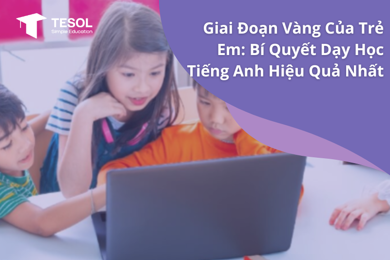Dạy tiếng Anh trực tuyến cho trẻ em thế nào cho tốt? 5 bí quyết vàng giúp bé học hiệu quả.