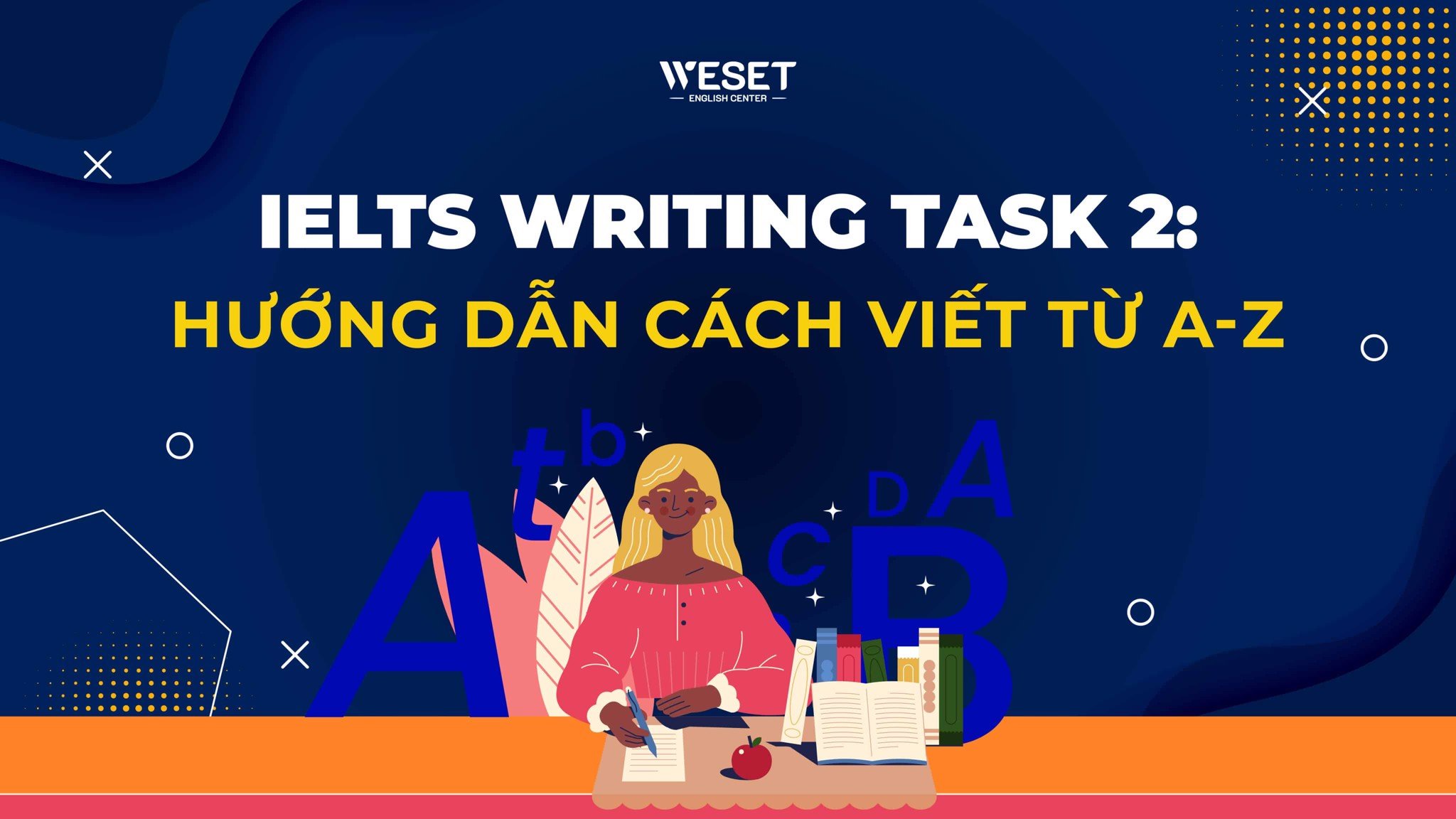 IELTS Writing Task 2: Hướng dẫn cách viết từ A-Z