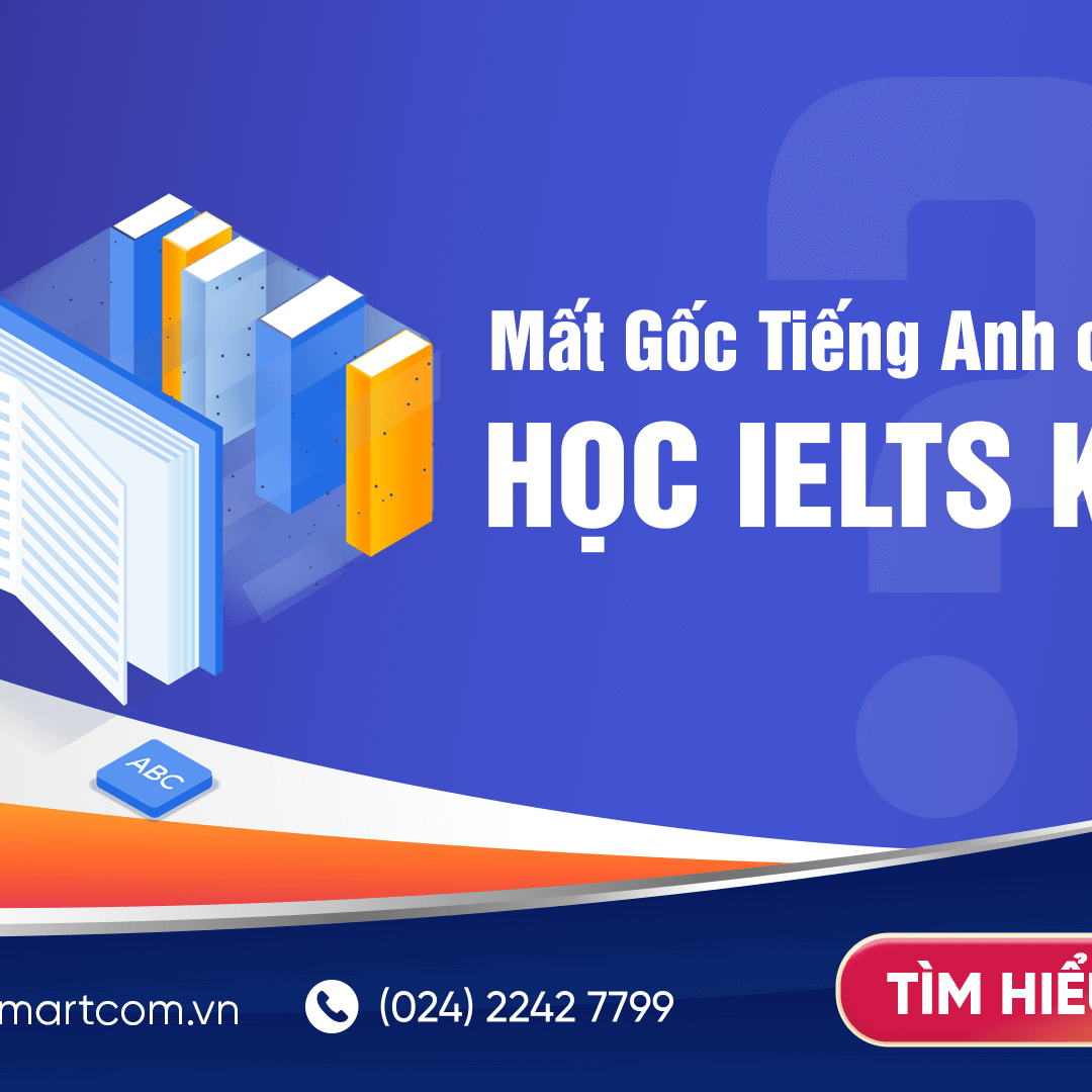 Học từ gốc – Học tốt tiếng Anh không chỉ để thi IELTS