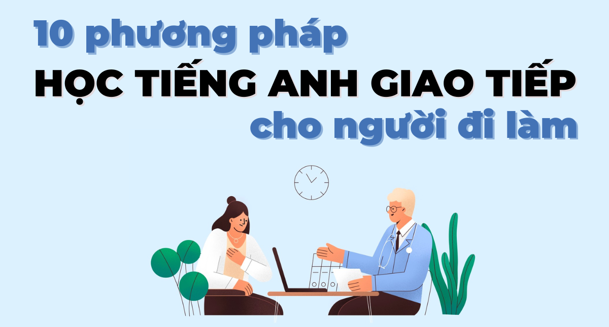 Tự học tiếng Anh giao tiếp cho người đi làm: Bí kíp đơn giản mà hiệu quả!