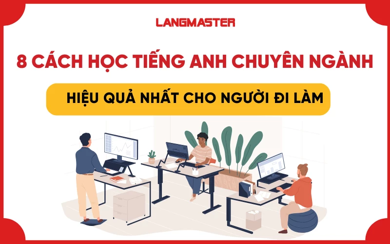Kinh nghiệm học tiếng Anh cho người đi làm (học sao cho hiệu quả nhất?)