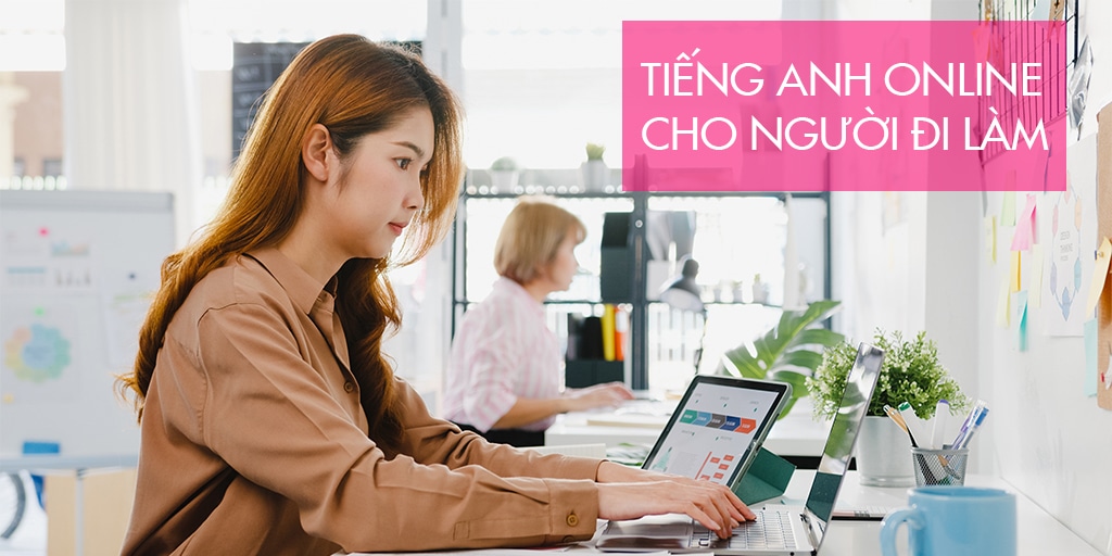 Học tiếng Anh giao tiếp online cho người đi làm, phương pháp nào tốt?