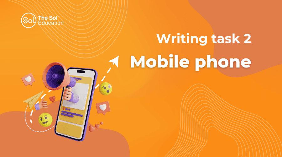 Giải đề mẫu Writing Task 2 | Chủ đề: Mobile phones