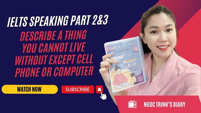 IELTS Speaking: Describe a thing you cannot live without – Part 2 & 3