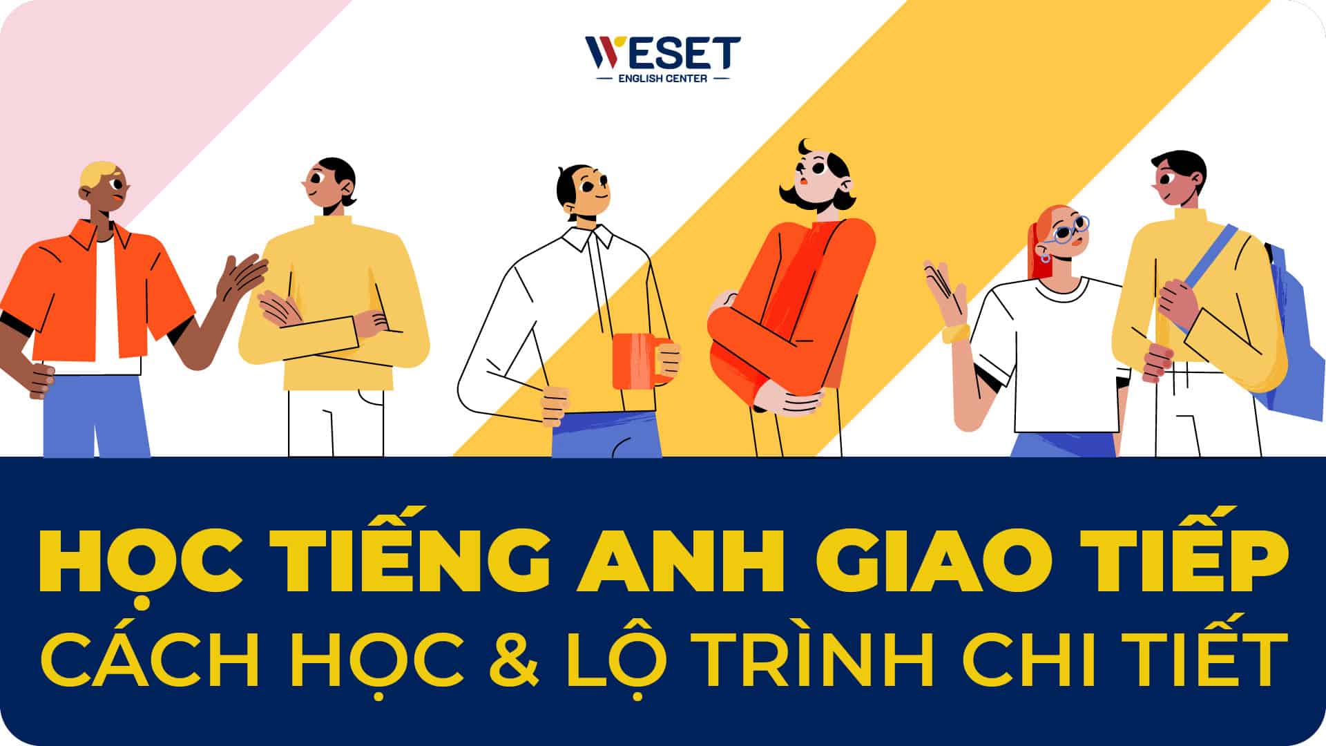 Học tiếng Anh giao tiếp: Cách học & Lộ trình chi tiết