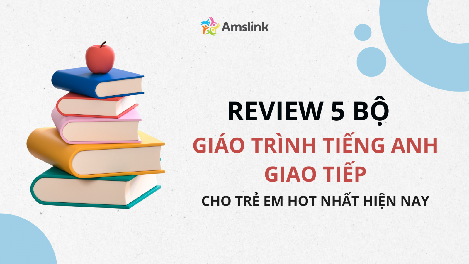 Tìm đâu giáo án dạy tiếng Anh giao tiếp cho trẻ em chuẩn? Gợi ý cực chất.