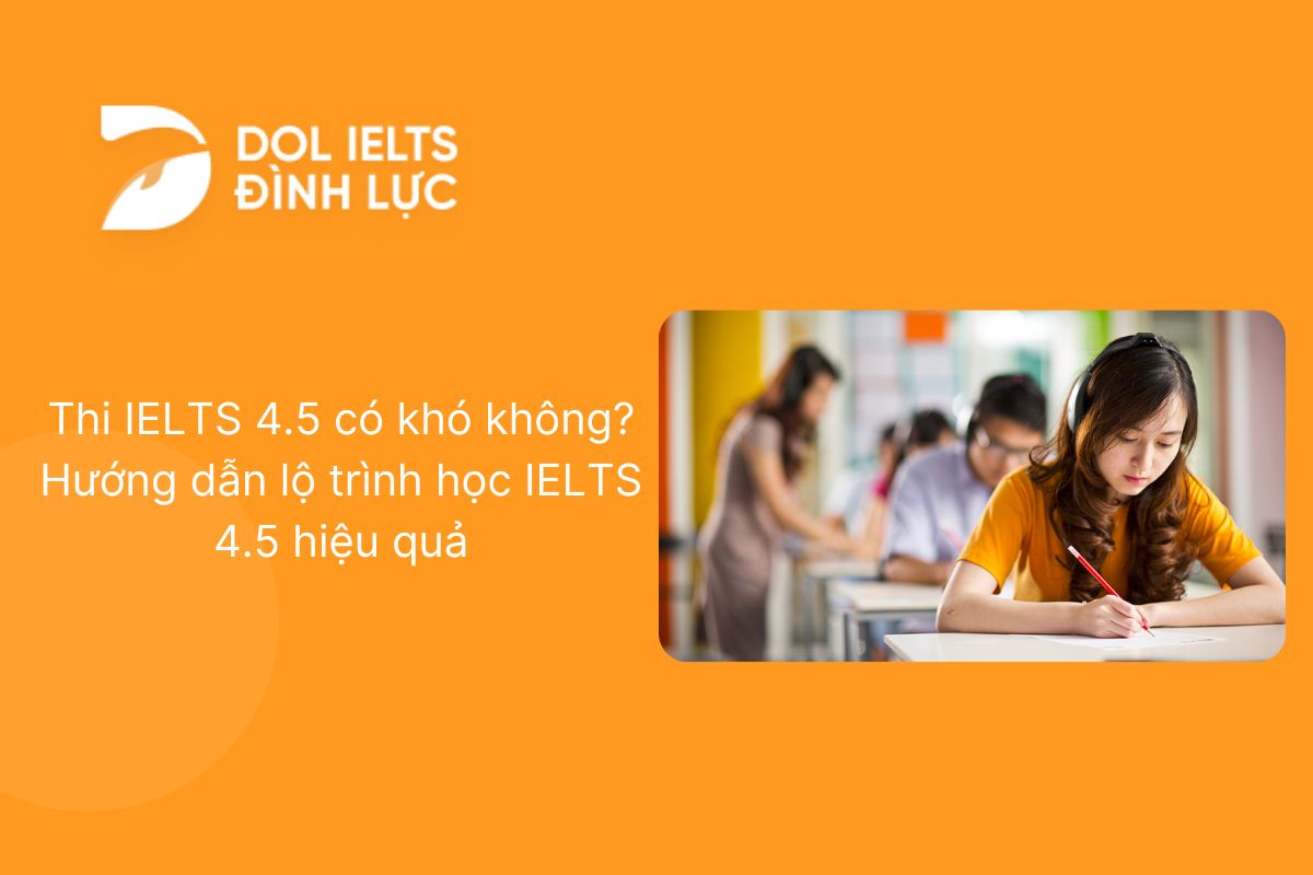 IELTS 4.5 có khó không? Lộ trình & Tài liệu ôn tập