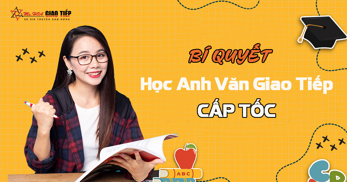 Học tiếng Anh giao tiếp cấp tốc: Phương pháp học tiếng Anh giao tiếp hiệu quả và siêu tốc.