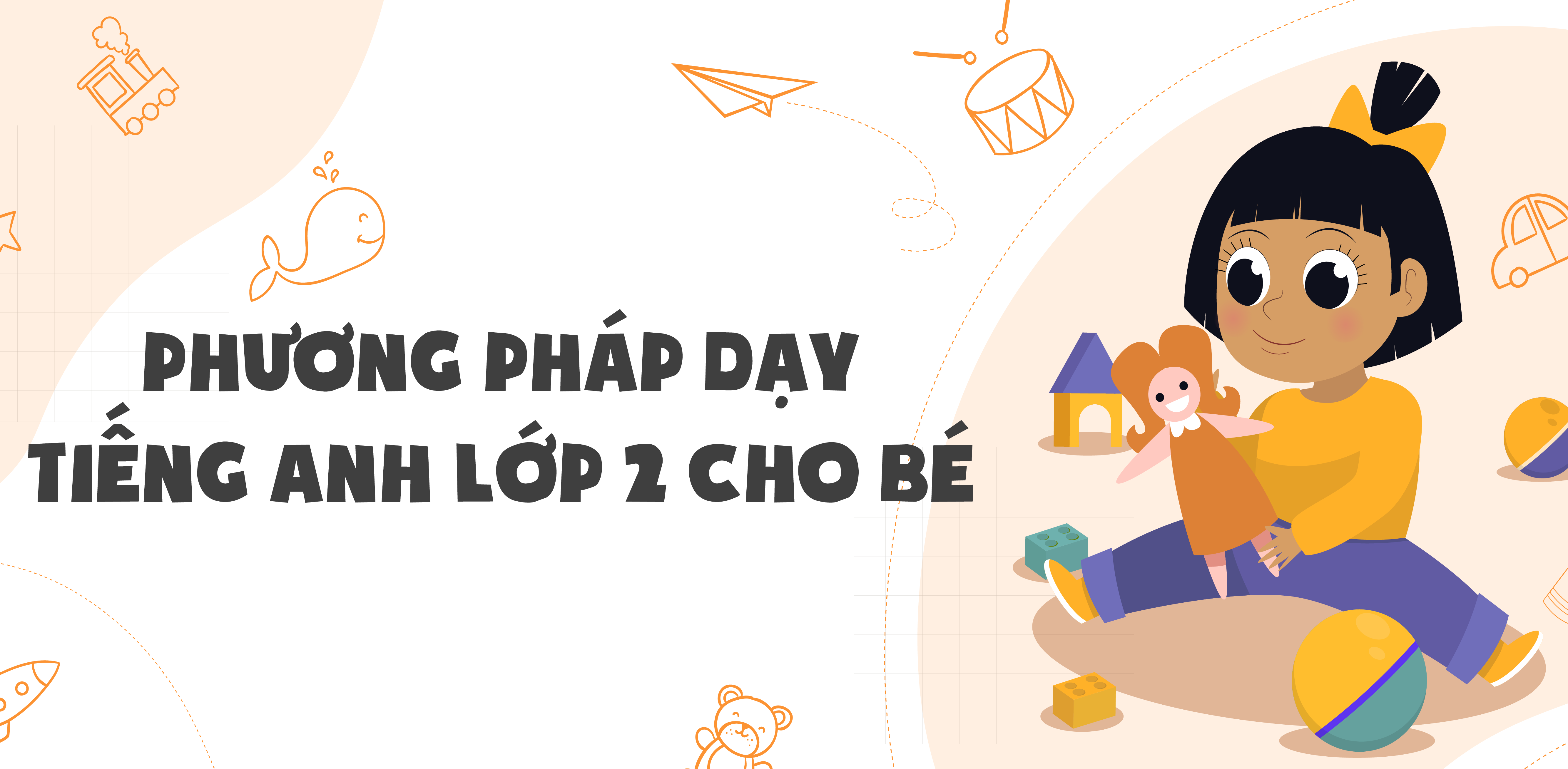 Cách dạy tiếng Anh cho trẻ em lớp 2 không tốn kém, bố mẹ tự dạy con tiến bộ bất ngờ.