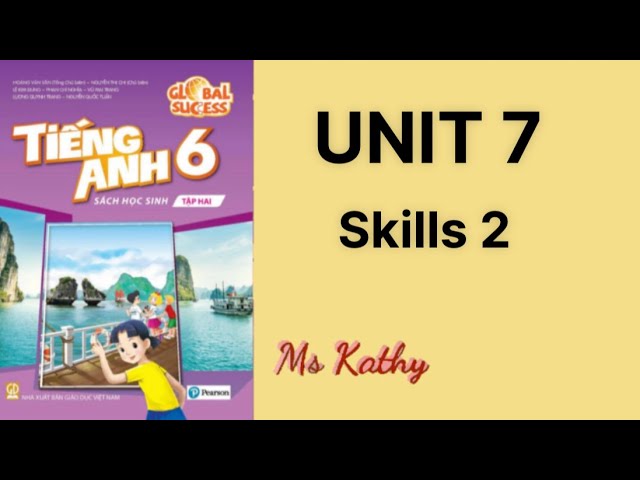 Cùng con học tiếng anh lớp 6 unit 7 skills 2 (cha mẹ cần biết những gì)