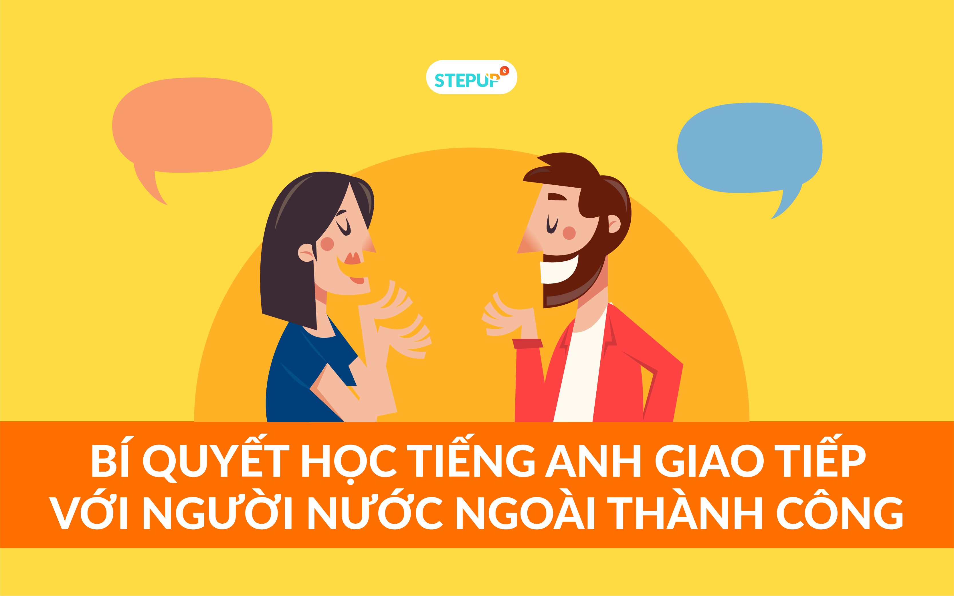Làm sao để giao tiếp tiếng Anh với người nước ngoài không còn là nỗi lo?