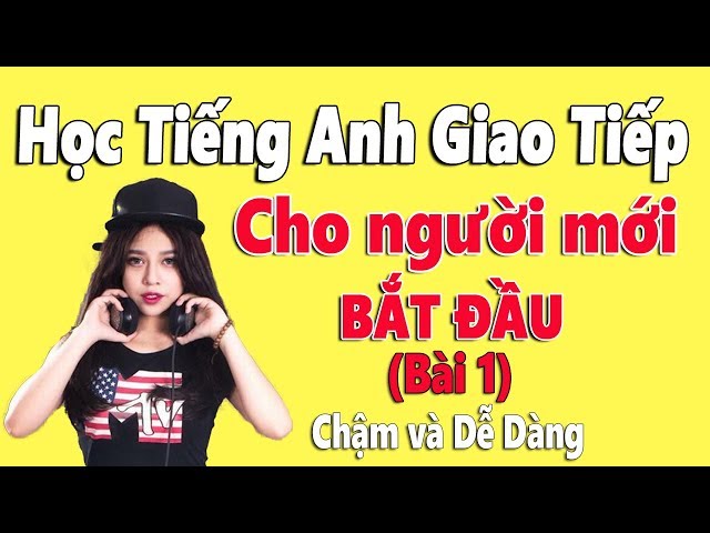 Tiếng Anh giao tiếp cơ bản cho người mới học | Bắt đầu từ đâu?