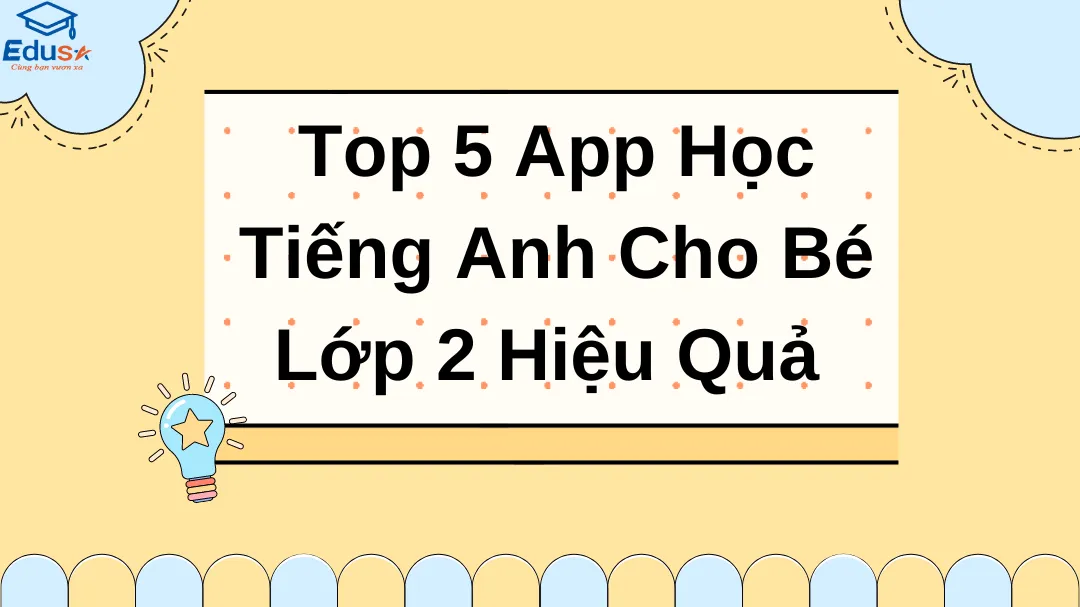Học tiếng Anh cho trẻ em lớp 2: Top trung tâm và ứng dụng được ba mẹ tin dùng!
