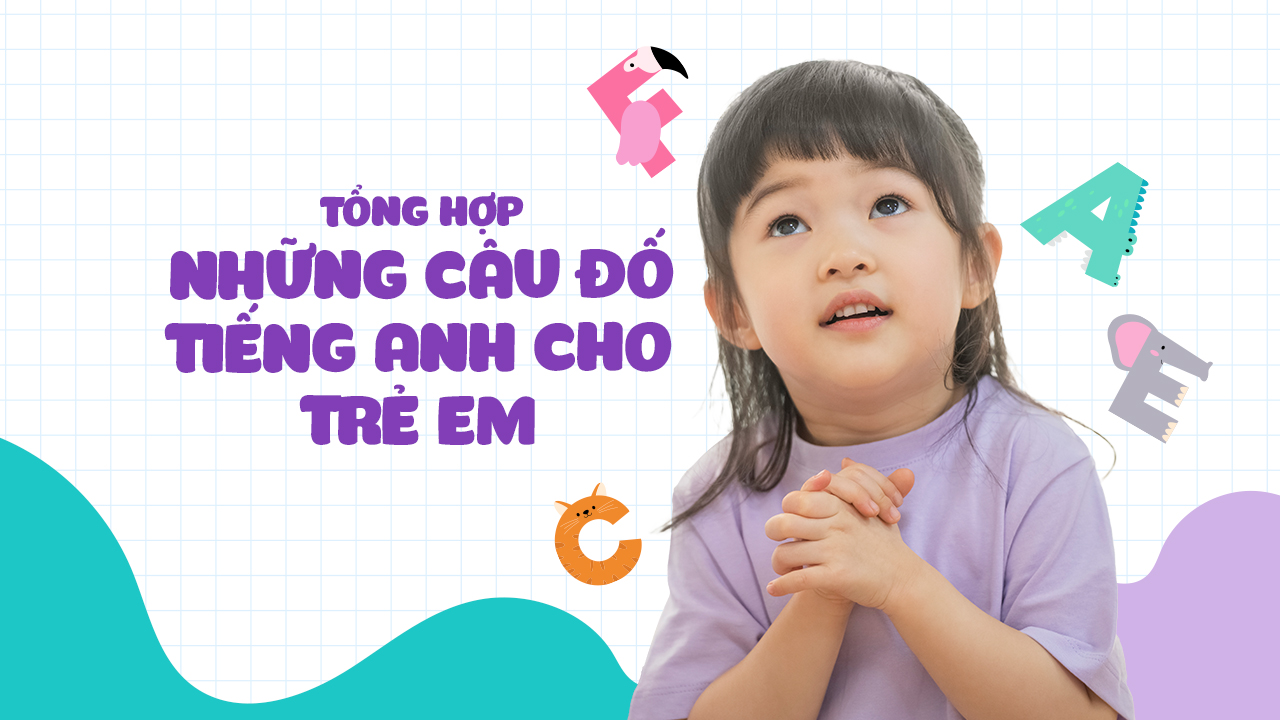 Có những câu đố vui tiếng Anh cho trẻ em nào dễ? Bé mới học cũng giải được ngay.
