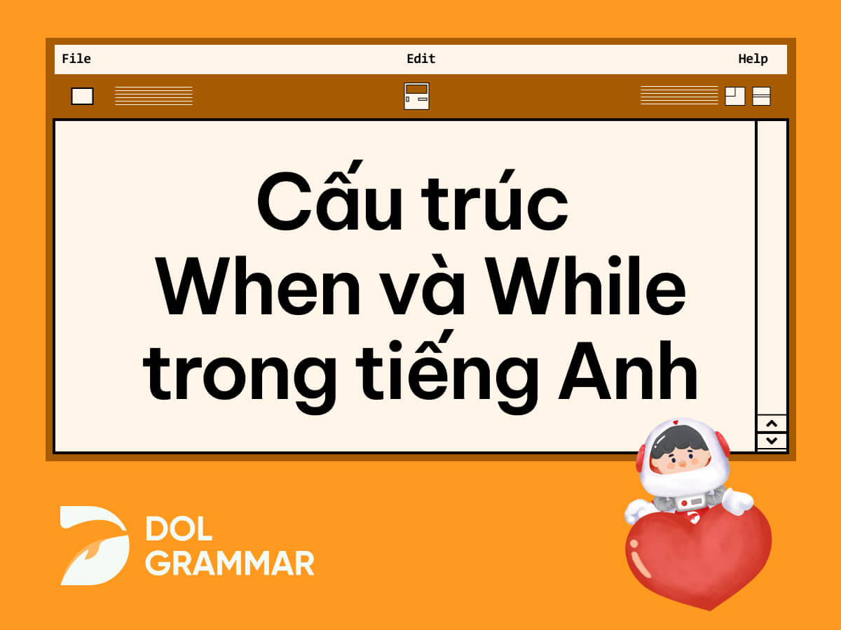 Cấu trúc When - While: Dùng sai là "toang" ngay