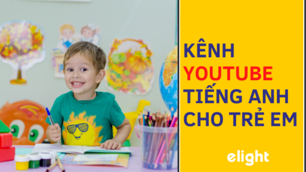 Kênh Youtube học tiếng Anh cho trẻ em nào tốt nhất hiện nay?