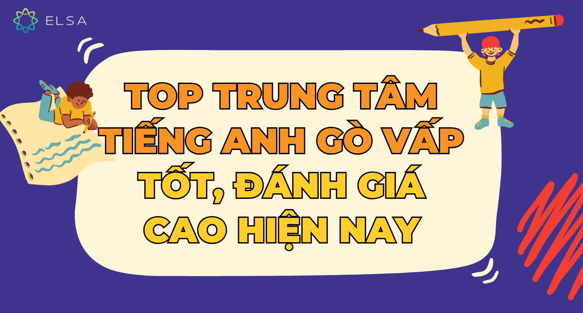 Gò Vấp: Trung tâm tiếng Anh nào tốt cho trẻ em? (Review chi tiết)