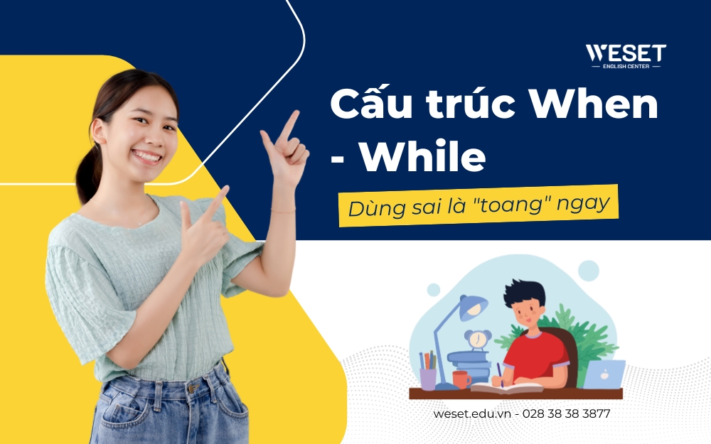 Cấu trúc When - While: Dùng sai là "toang" ngay