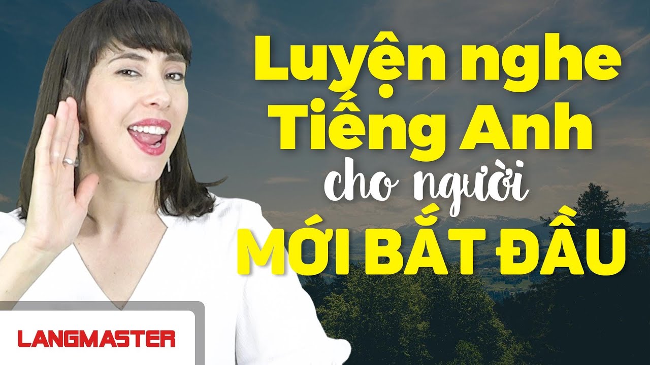 Mới học tiếng Anh? Bí kíp luyện nghe tiếng Anh cho người mới bắt đầu