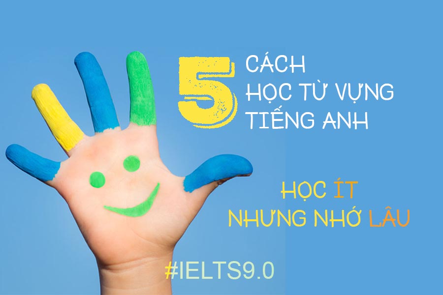 Cách học từ vựng tiếng Anh nhanh thuộc nhớ lâu (Phương pháp học từ vựng cực hay)