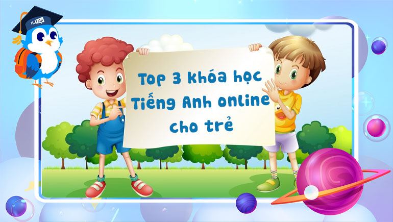 Băn khoăn học tiếng Anh online cho trẻ em ở đâu tốt? Xem ngay review chi tiết các khóa học.