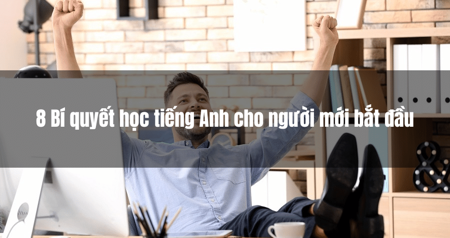 Nền tảng tiếng Anh cho người mới bắt đầu cần xây dựng thế nào? 5 mẹo nhỏ giúp bạn học dễ dàng và nhớ lâu.