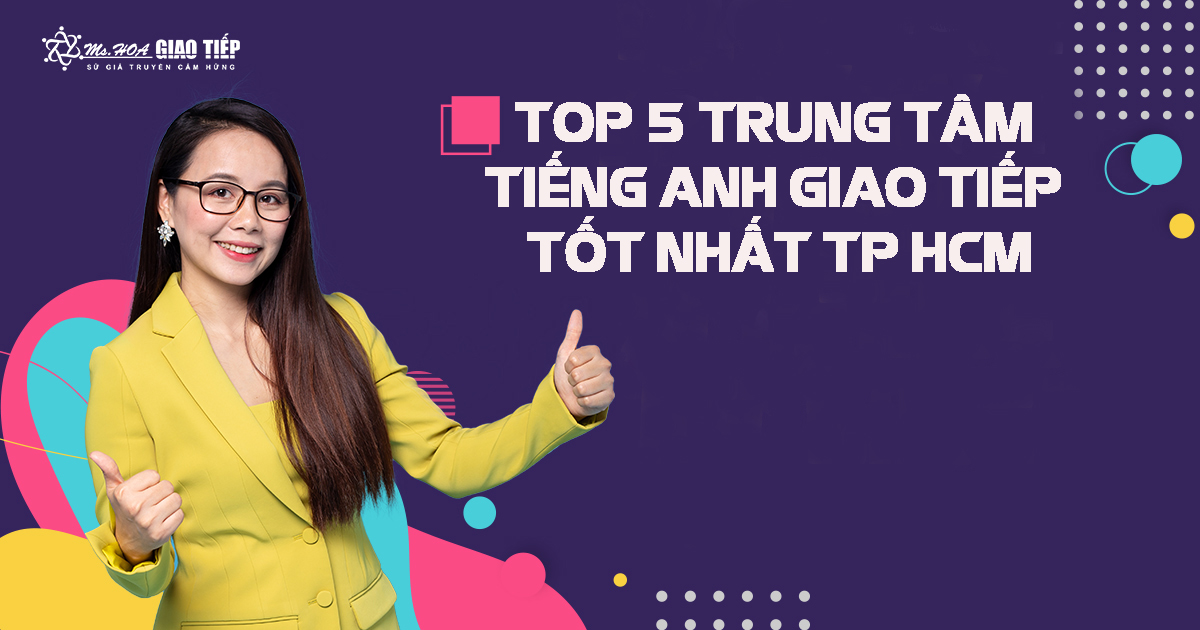 Review trung tâm tiếng Anh giao tiếp TPHCM: Top 5 trung tâm uy tín, chất lượng nhất 2024.